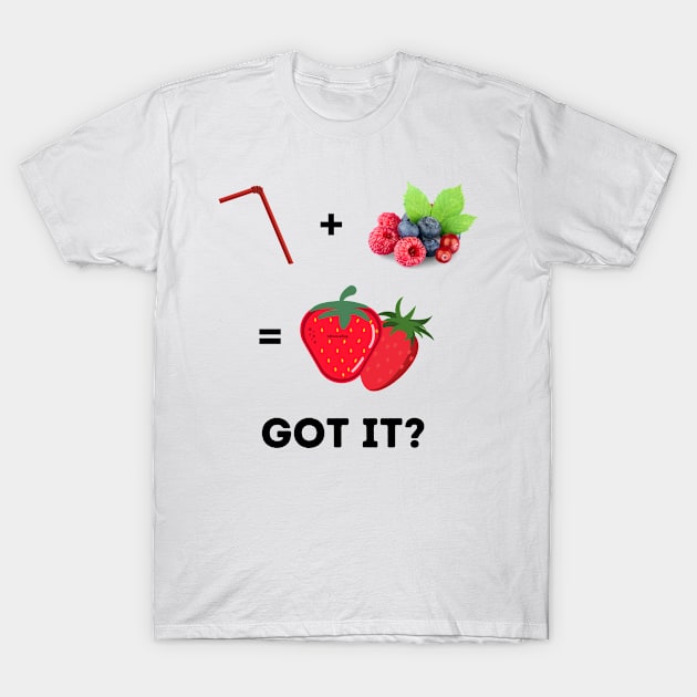 STRAW PLUS BERRIES EQUAL STRAWBERRIES T-Shirt by LaurelBDesigns